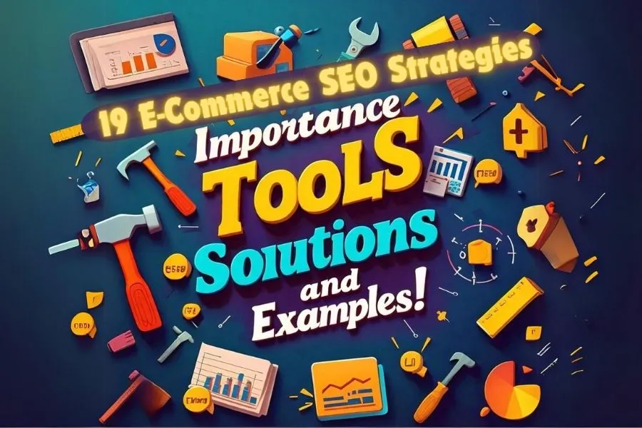 19 E-Commerce SEO Strategies Importance, Tools, Solutions and Examples!