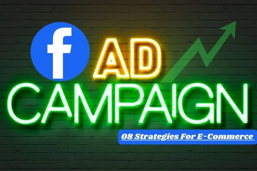 8 Best Facebook ad campaign Strategies for E-Commerce 2024