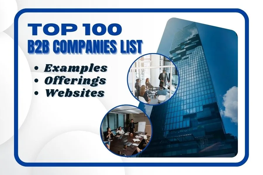 Top 100 B2B Companies List with Examples, Offerings, & Websites!