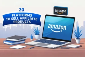 Amazon Affiliate Marketing 20 Platforms to Sell Affiliate Products