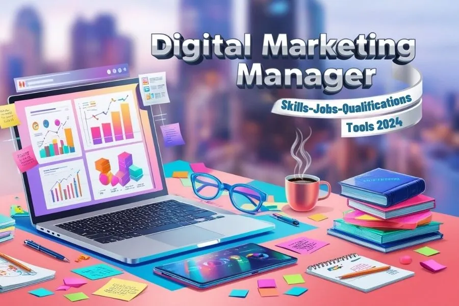 Digital Marketing Manager Skills: Jobs, Qualifications and Tools 2024