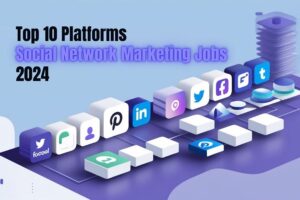 Top 10 Platforms for Social Network Marketing Jobs in 2024